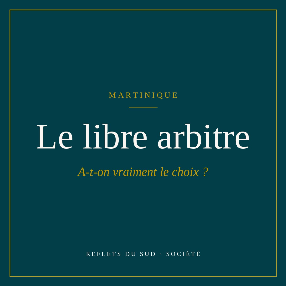 Le libre arbitre : a-t-on vraiment le choix en Martinique ?